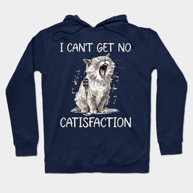 I Can't Get No Catisfaction Satisfaction Funny Cat Hoodie by Seaside Designs